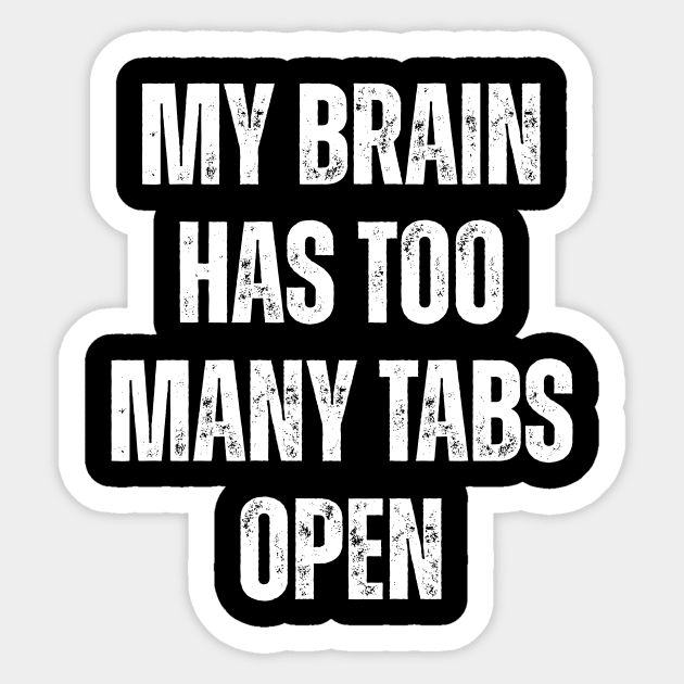 My Brain Has Too Many Tabs Open Sticker by Darksavage